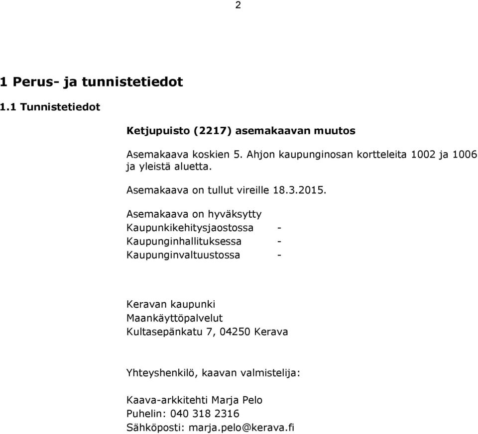 Asemakaava on hyväksytty Kaupunkikehitysjaostossa - Kaupunginhallituksessa - Kaupunginvaltuustossa - Keravan kaupunki