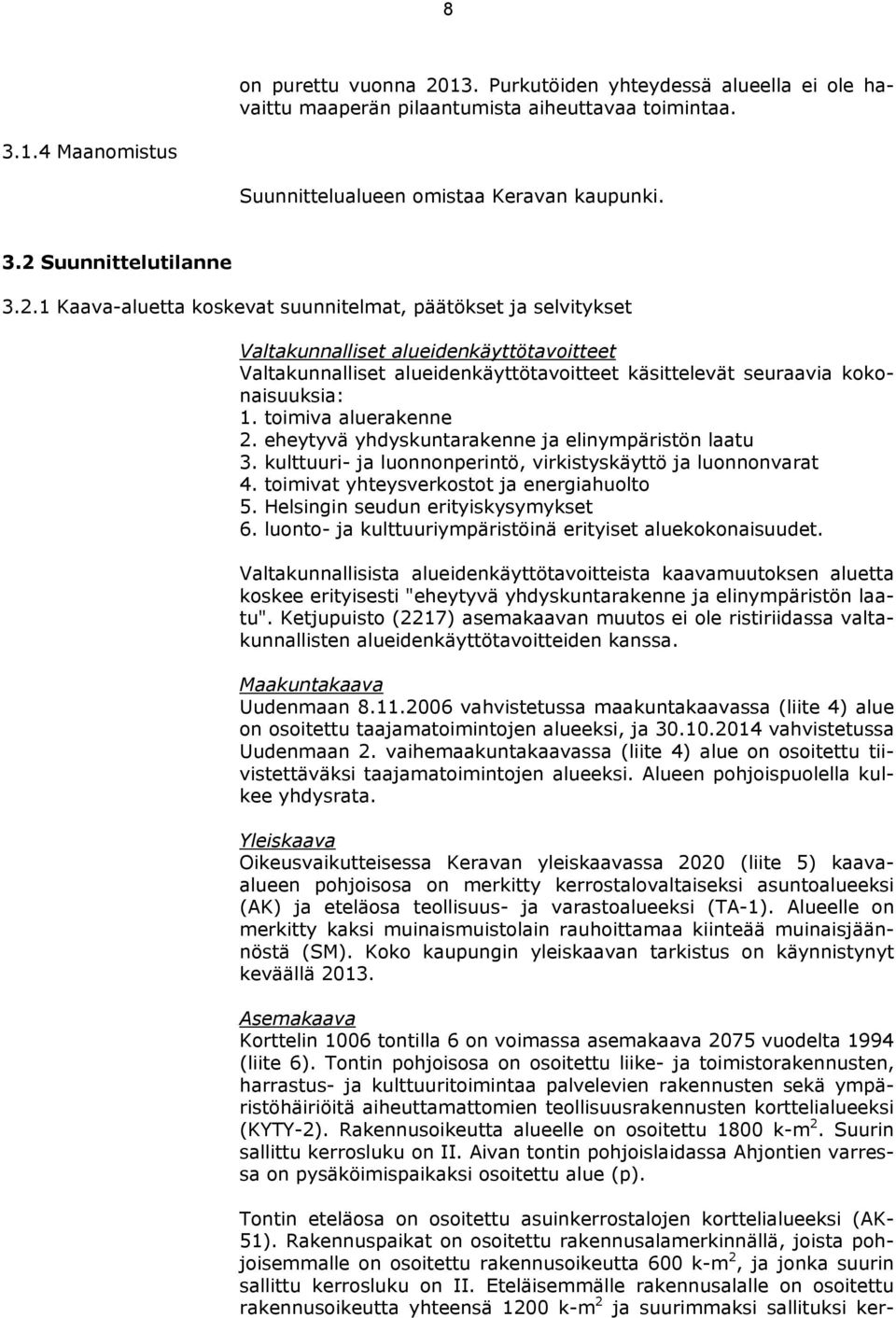 toimiva aluerakenne 2. eheytyvä yhdyskuntarakenne ja elinympäristön laatu 3. kulttuuri- ja luonnonperintö, virkistyskäyttö ja luonnonvarat 4. toimivat yhteysverkostot ja energiahuolto 5.