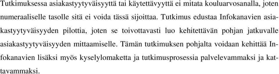 Tutkimus edustaa Infokanavien asiakastyytyväisyyden pilottia, joten se toivottavasti luo kehitettävän pohjan