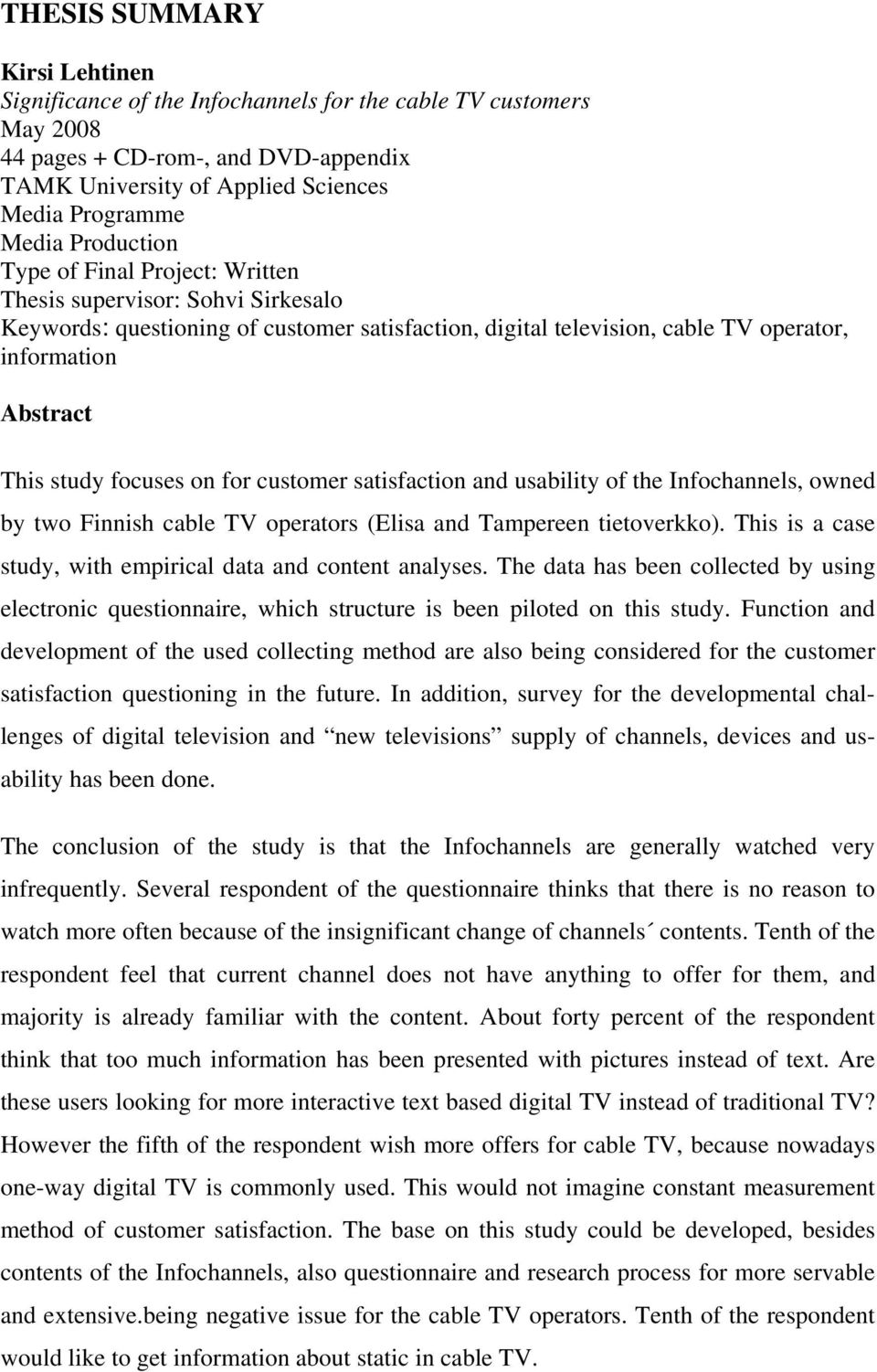 focuses on for customer satisfaction and usability of the Infochannels, owned by two Finnish cable TV operators (Elisa and Tampereen tietoverkko).