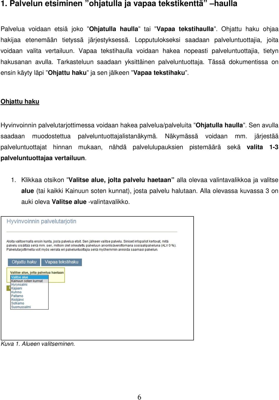 Tarkasteluun saadaan yksittäinen palveluntuottaja. Tässä dokumentissa on ensin käyty läpi Ohjattu haku ja sen jälkeen Vapaa tekstihaku.