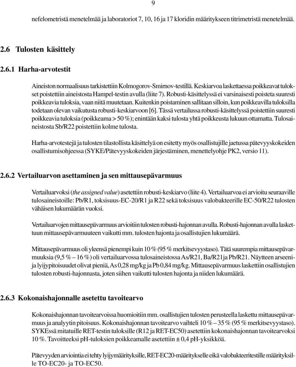 Robusti-käsittelyssä ei varsinaisesti poisteta suuresti poikkeavia tuloksia, vaan niitä muutetaan.