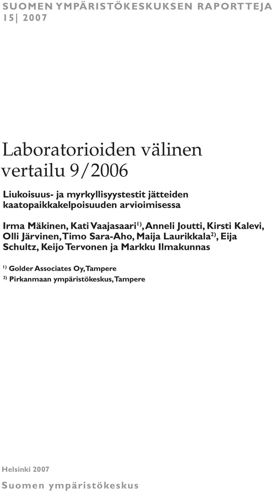Joutti, Kirsti Kalevi, Olli Järvinen, Timo Sara-Aho, Maija Laurikkala ), Eija Schultz, Keijo Tervonen ja