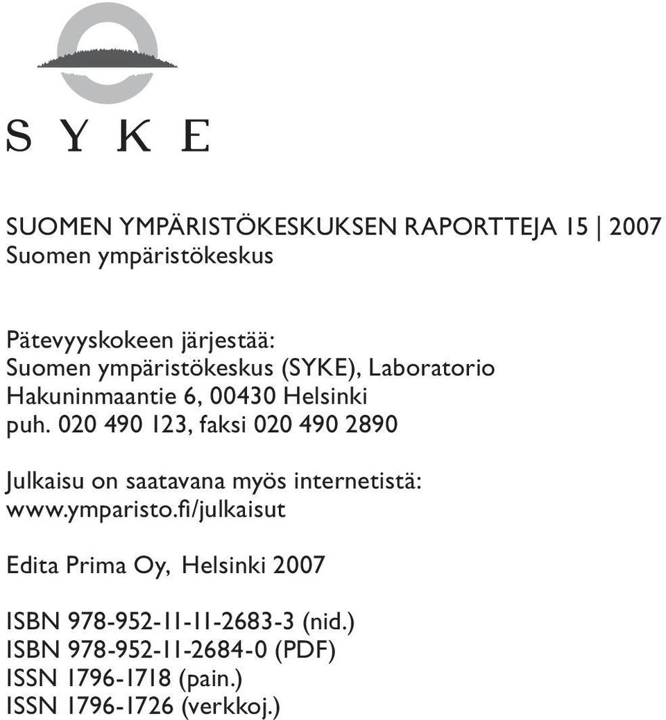 00 90, faksi 00 90 890 Julkaisu on saatavana myös internetistä: www.ymparisto.