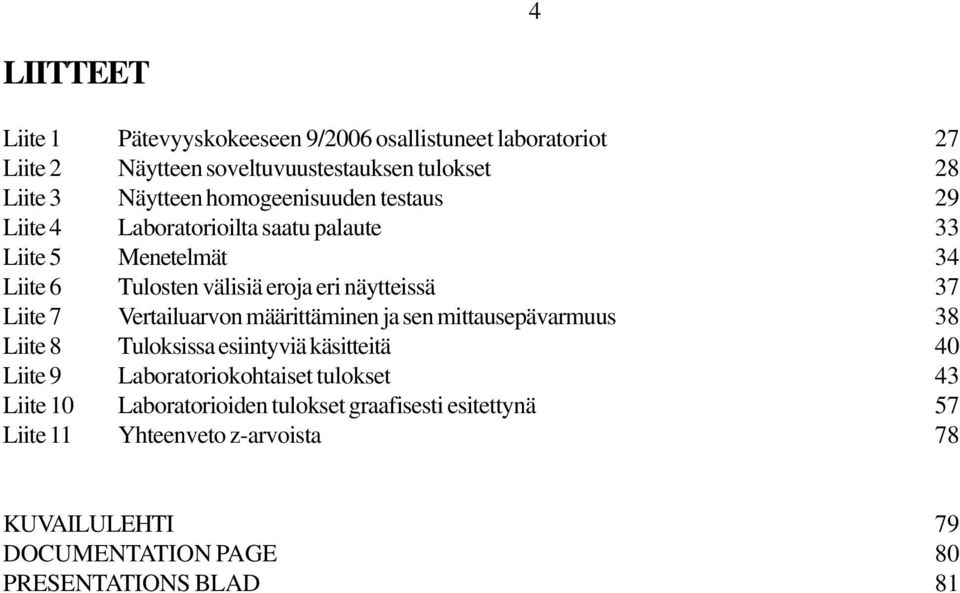 Vertailuarvon määrittäminen ja sen mittausepävarmuus 8 Liite 8 Tuloksissa esiintyviä käsitteitä 0 Liite 9 Laboratoriokohtaiset