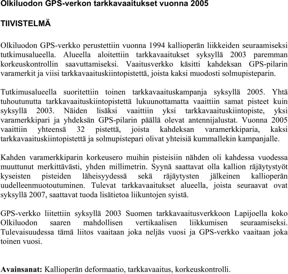 Vaaitusverkko käsitti kahdeksan GPS-pilarin varamerkit ja viisi tarkkavaaituskiintopistettä, joista kaksi muodosti solmupisteparin.