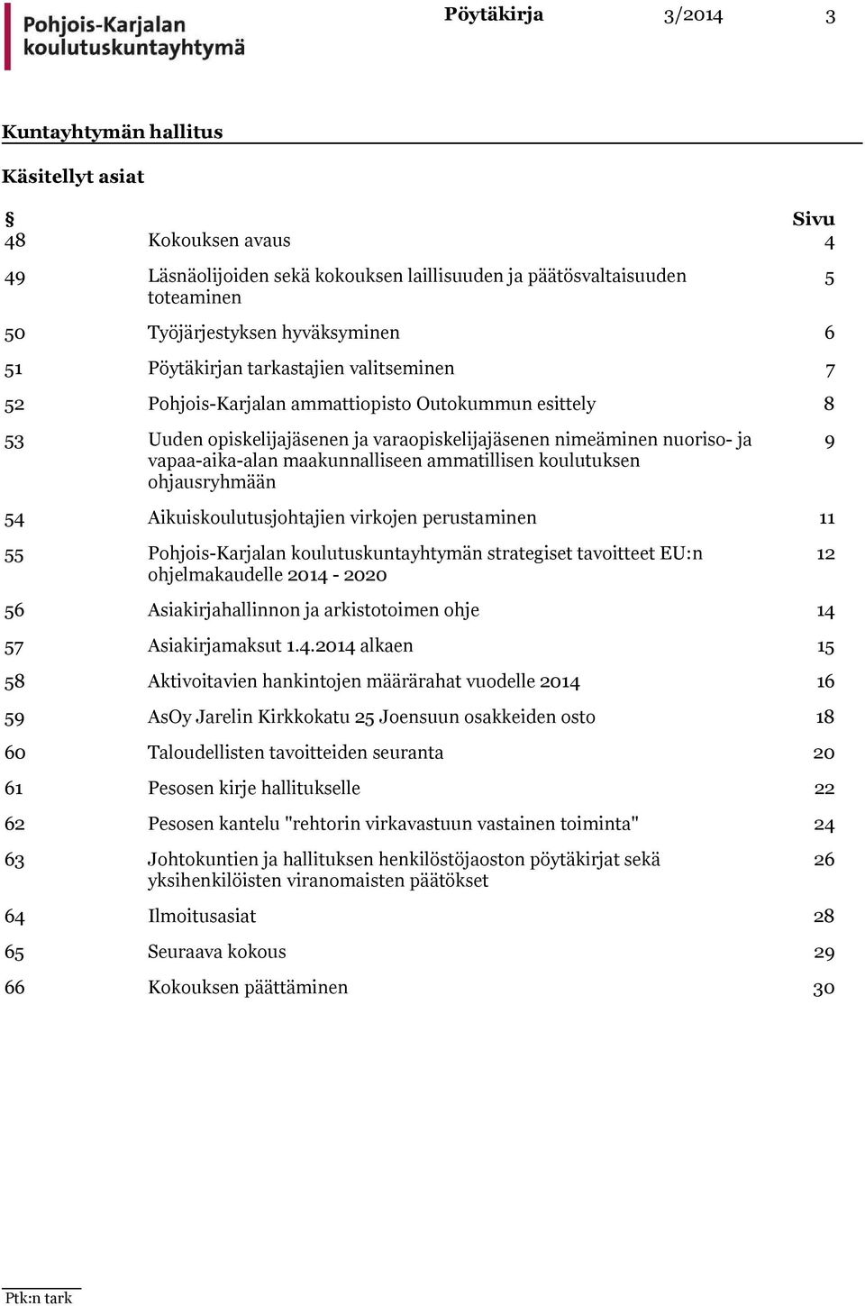 maakunnalliseen ammatillisen koulutuksen ohjausryhmään 9 54 Aikuiskoulutusjohtajien virkojen perustaminen 11 55 Pohjois-Karjalan koulutuskuntayhtymän strategiset tavoitteet EU:n ohjelmakaudelle