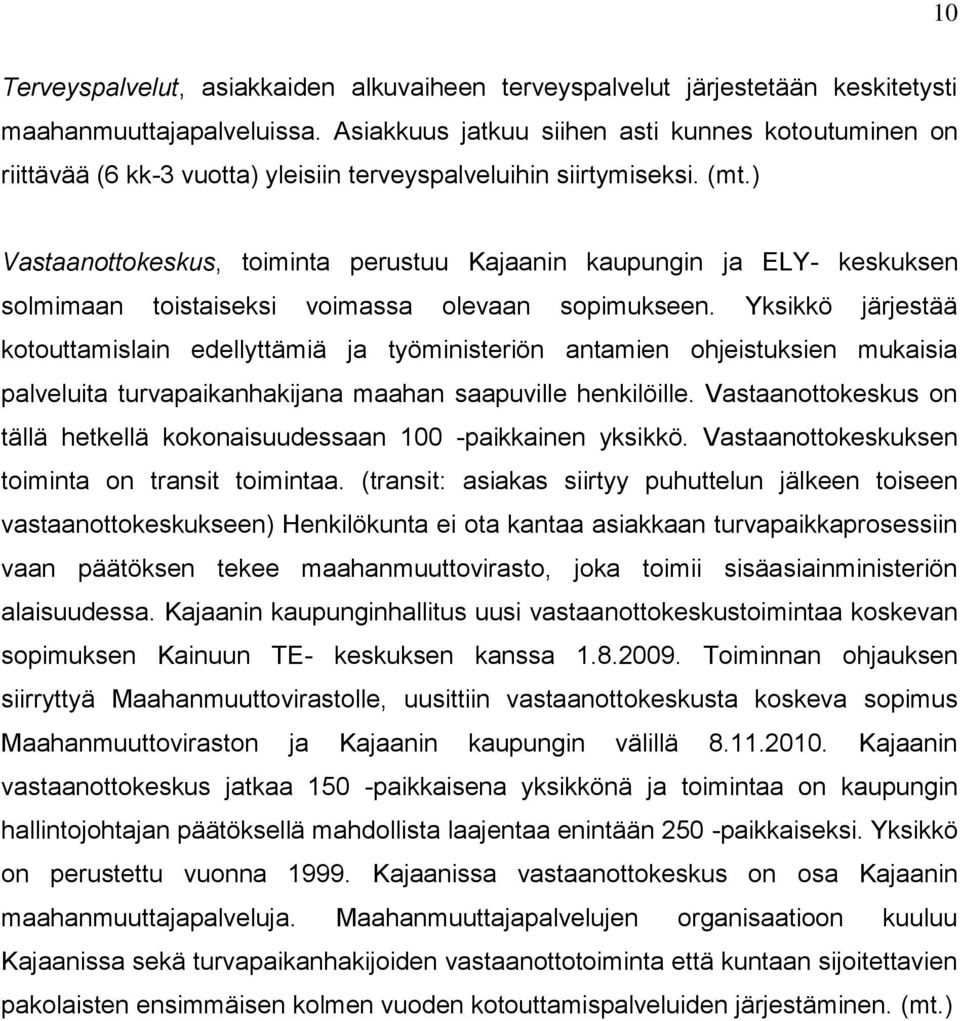 ) Vastaanottokeskus, toiminta perustuu Kajaanin kaupungin ja ELY- keskuksen solmimaan toistaiseksi voimassa olevaan sopimukseen.