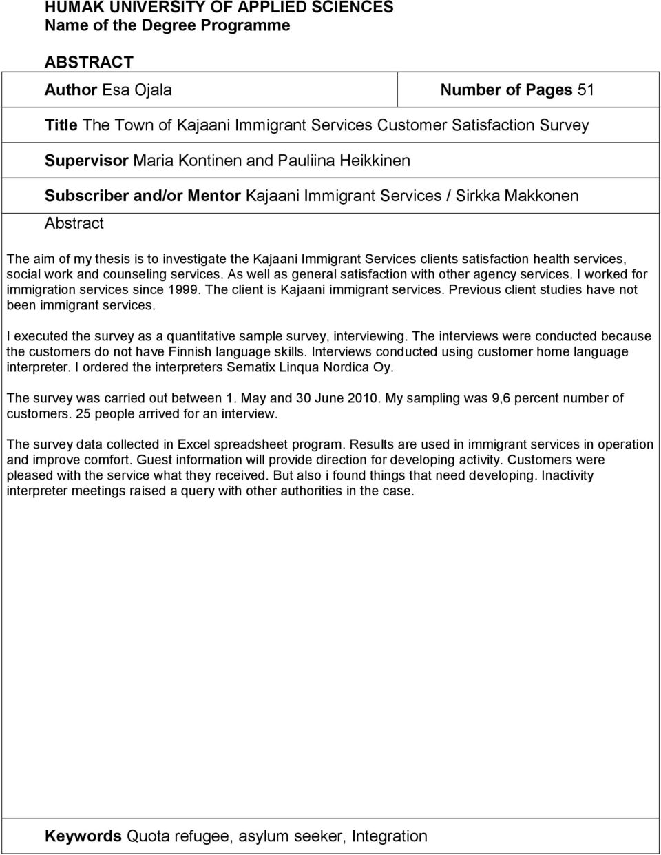 satisfaction health services, social work and counseling services. As well as general satisfaction with other agency services. I worked for immigration services since 1999.