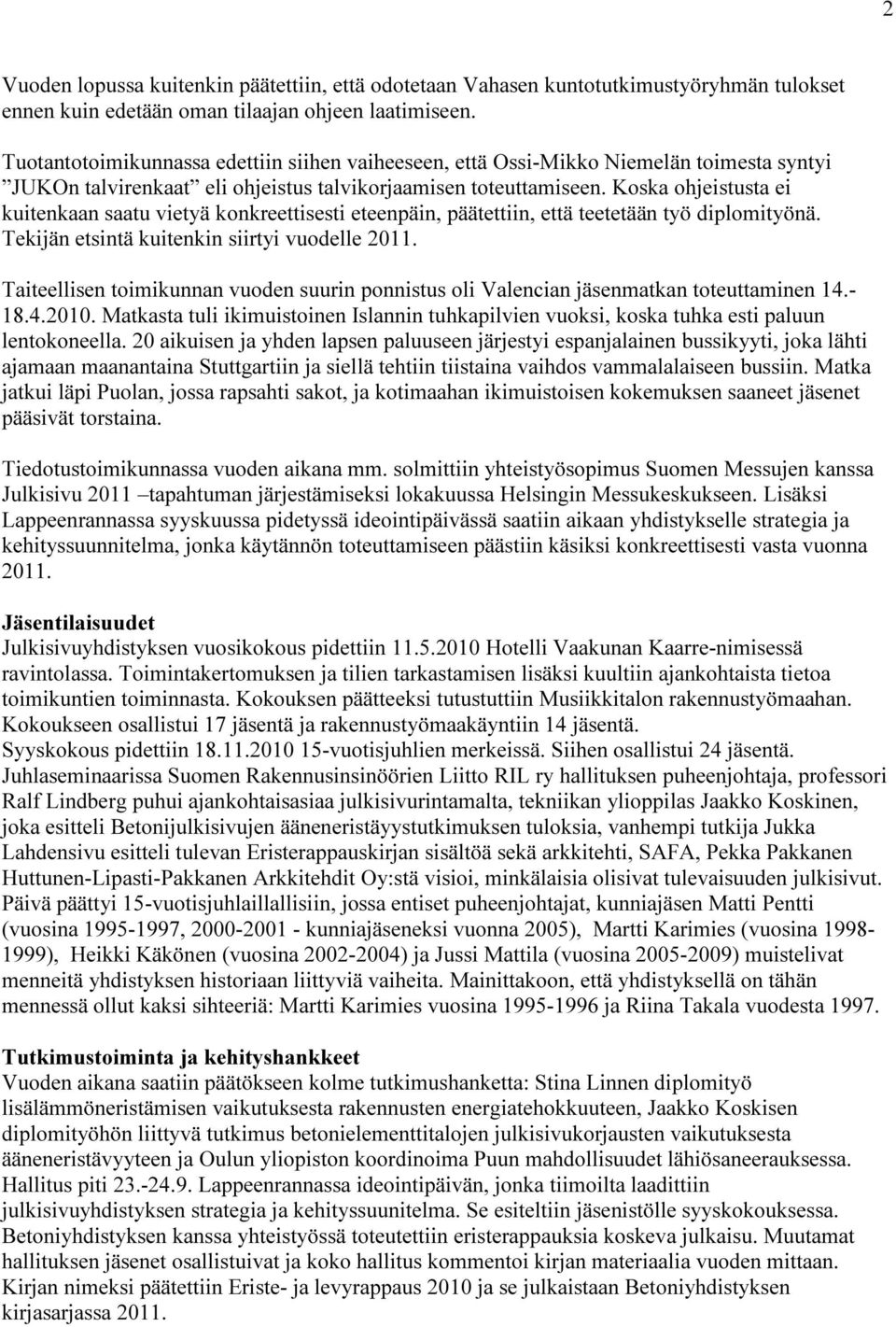 Koska ohjeistusta ei kuitenkaan saatu vietyä konkreettisesti eteenpäin, päätettiin, että teetetään työ diplomityönä. Tekijän etsintä kuitenkin siirtyi vuodelle 2011.