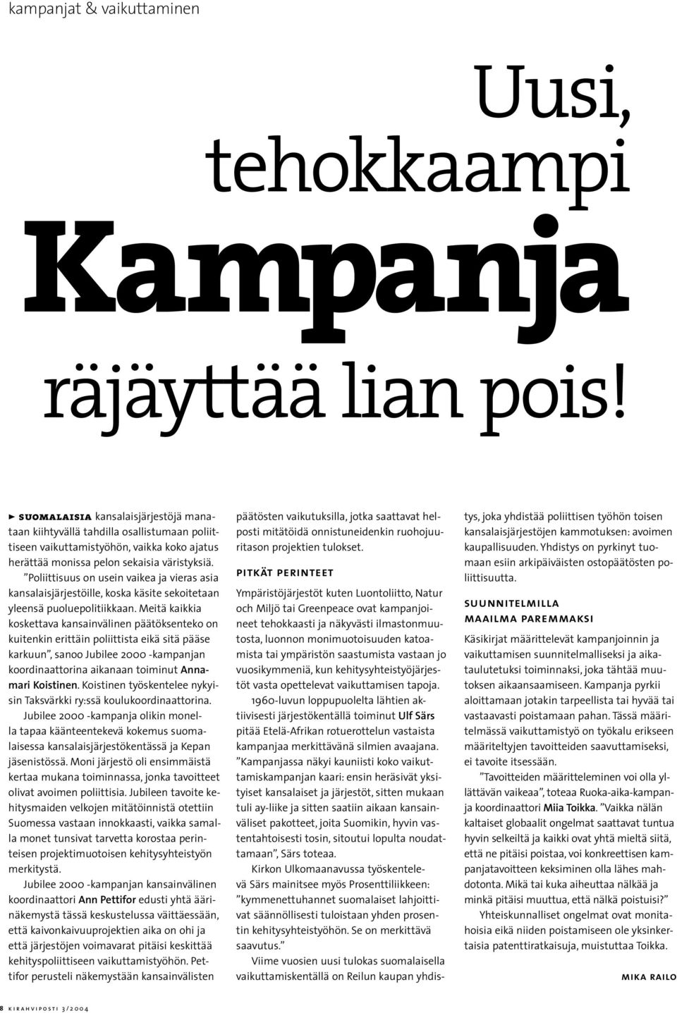 Poliittisuus on usein vaikea ja vieras asia kansalaisjärjestöille, koska käsite sekoitetaan yleensä puoluepolitiikkaan.