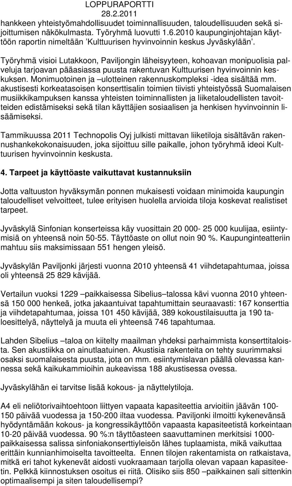 Työryhmä visioi Lutakkoon, Paviljongin läheisyyteen, kohoavan monipuolisia palveluja tarjoavan pääasiassa puusta rakentuvan Kulttuurisen hyvinvoinnin keskuksen.