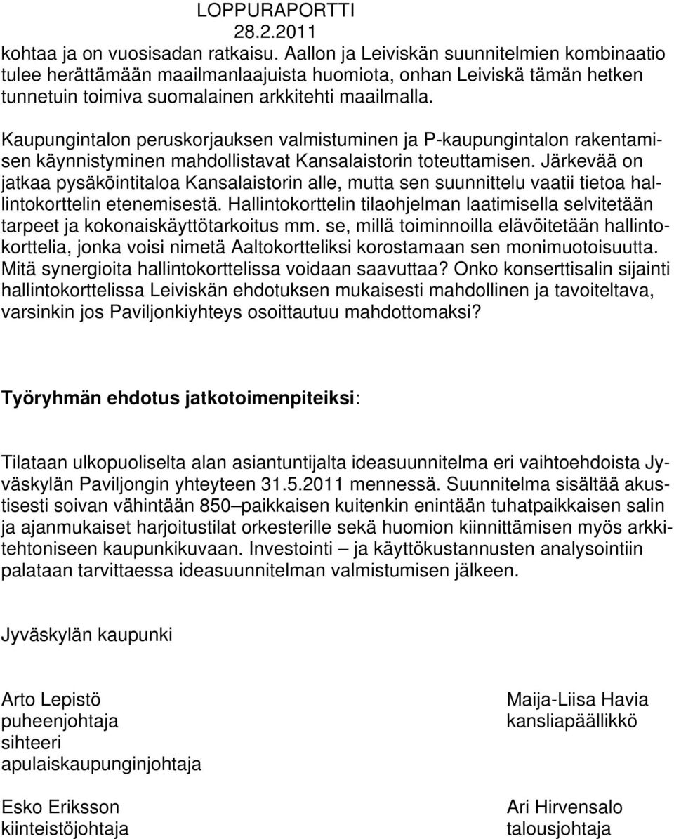Kaupungintalon peruskorjauksen valmistuminen ja P-kaupungintalon rakentamisen käynnistyminen mahdollistavat Kansalaistorin toteuttamisen.