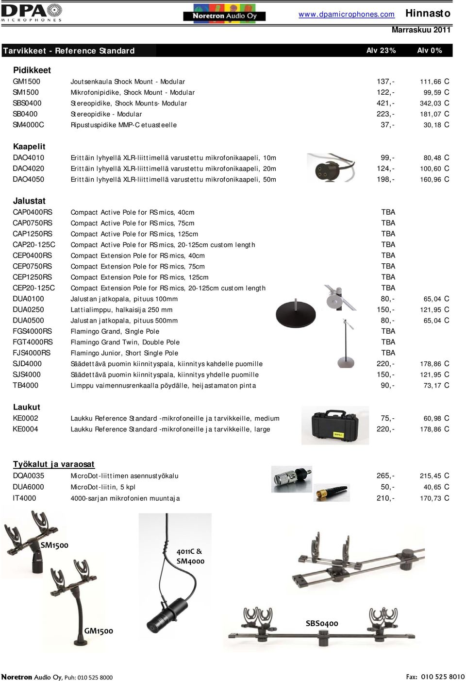 mikrofonikaapeli, 10m 99,- 80,48 C DAO4020 Erittäin lyhyellä XLR-liittimellä varustettu mikrofonikaapeli, 20m 124,- 100,60 C DAO4050 Erittäin lyhyellä XLR-liittimellä varustettu mikrofonikaapeli, 50m