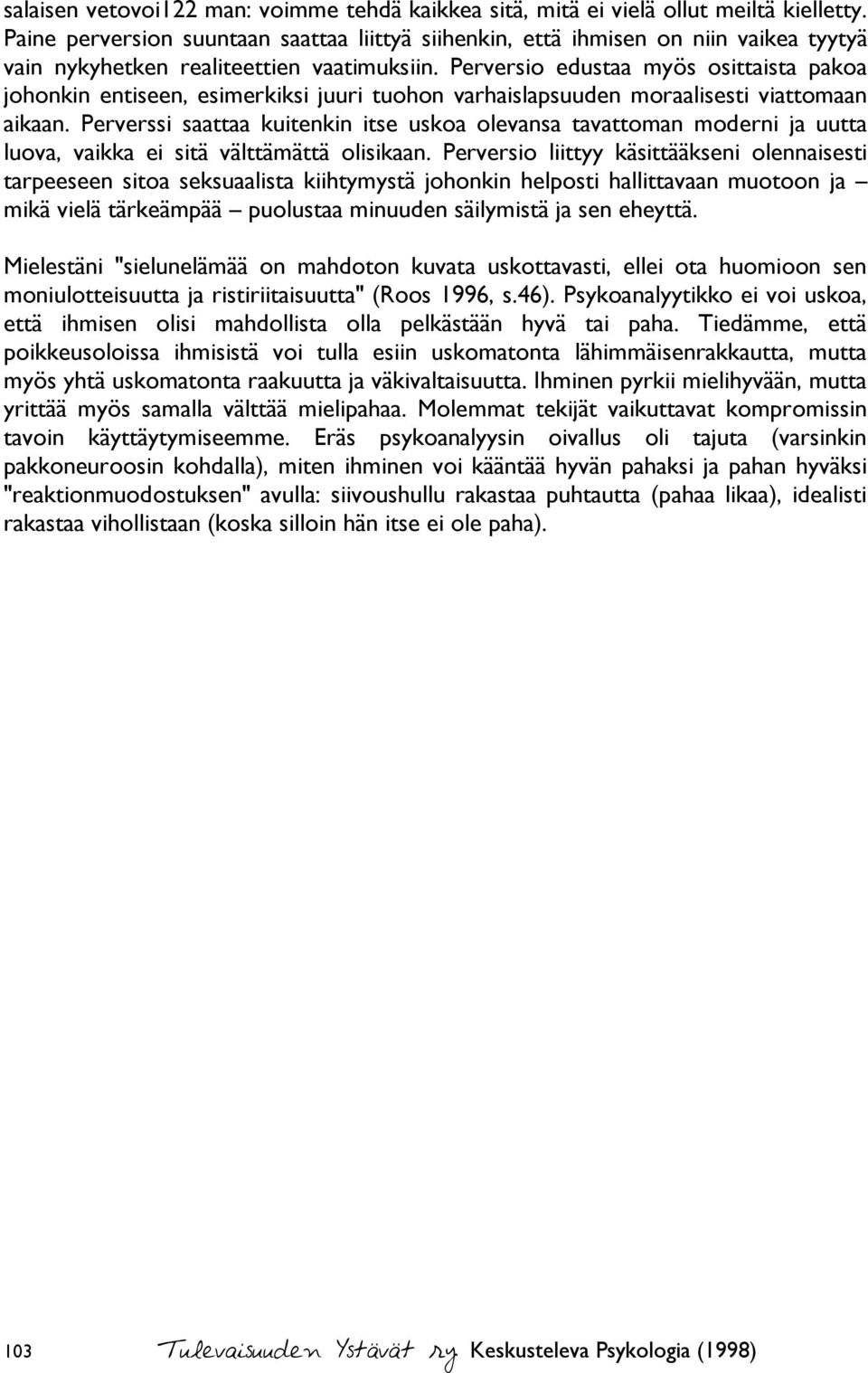 Perversio edustaa myös osittaista pakoa johonkin entiseen, esimerkiksi juuri tuohon varhaislapsuuden moraalisesti viattomaan aikaan.