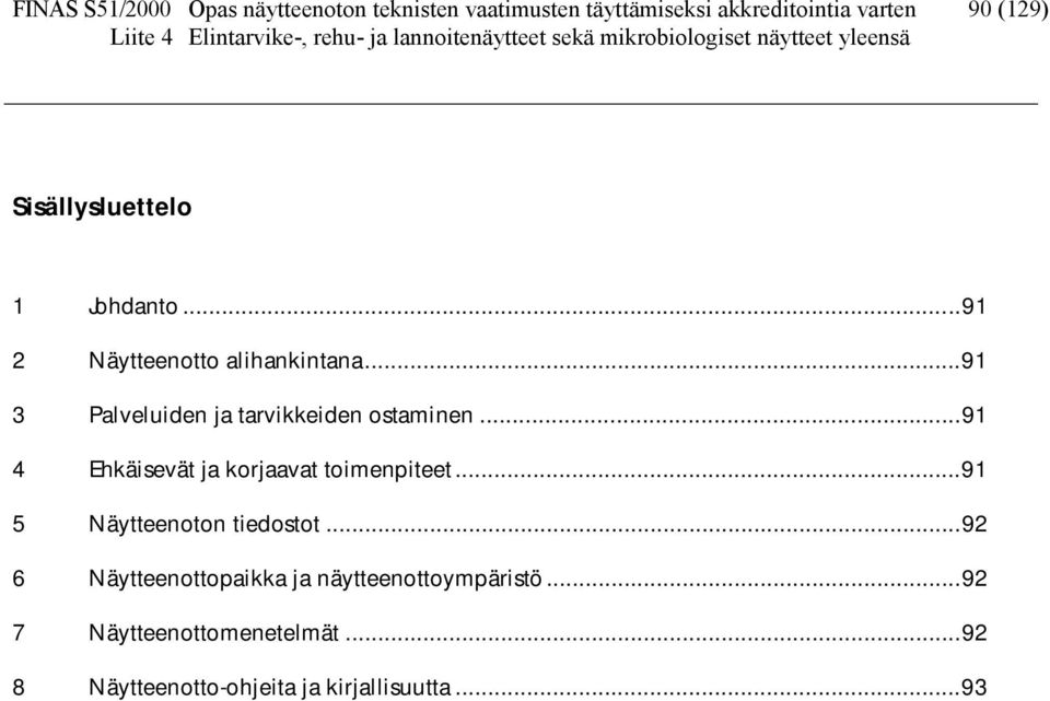 ..91 3 Palveluiden ja tarvikkeiden ostaminen...91 4 Ehkäisevät ja korjaavat toimenpiteet.