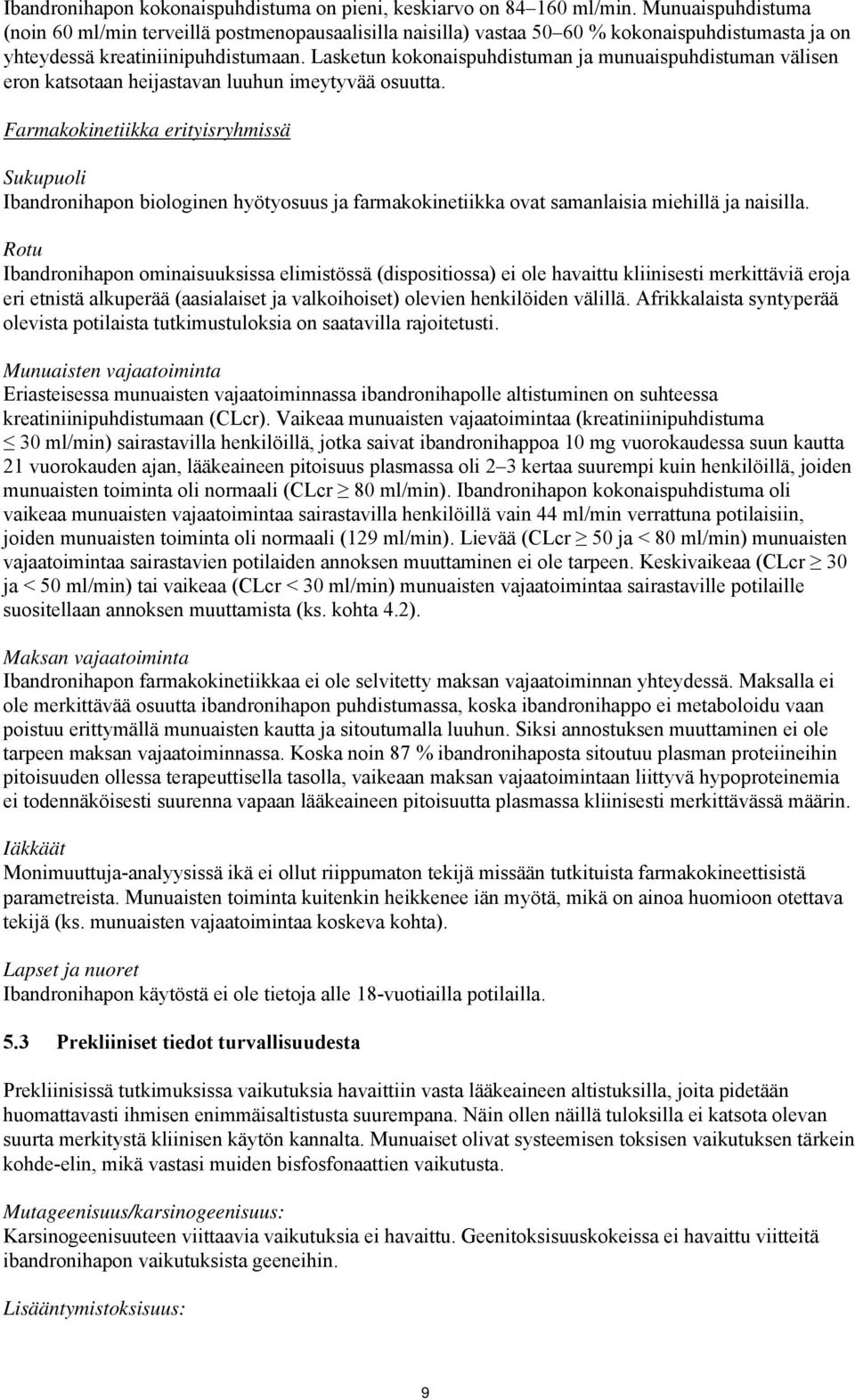 Lasketun kokonaispuhdistuman ja munuaispuhdistuman välisen eron katsotaan heijastavan luuhun imeytyvää osuutta.