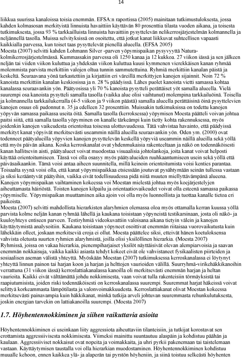 tarkkailluista linnuista havaittiin pysyttelevän nelikerrosjärjestelmän kolmannella ja neljännellä tasolla.