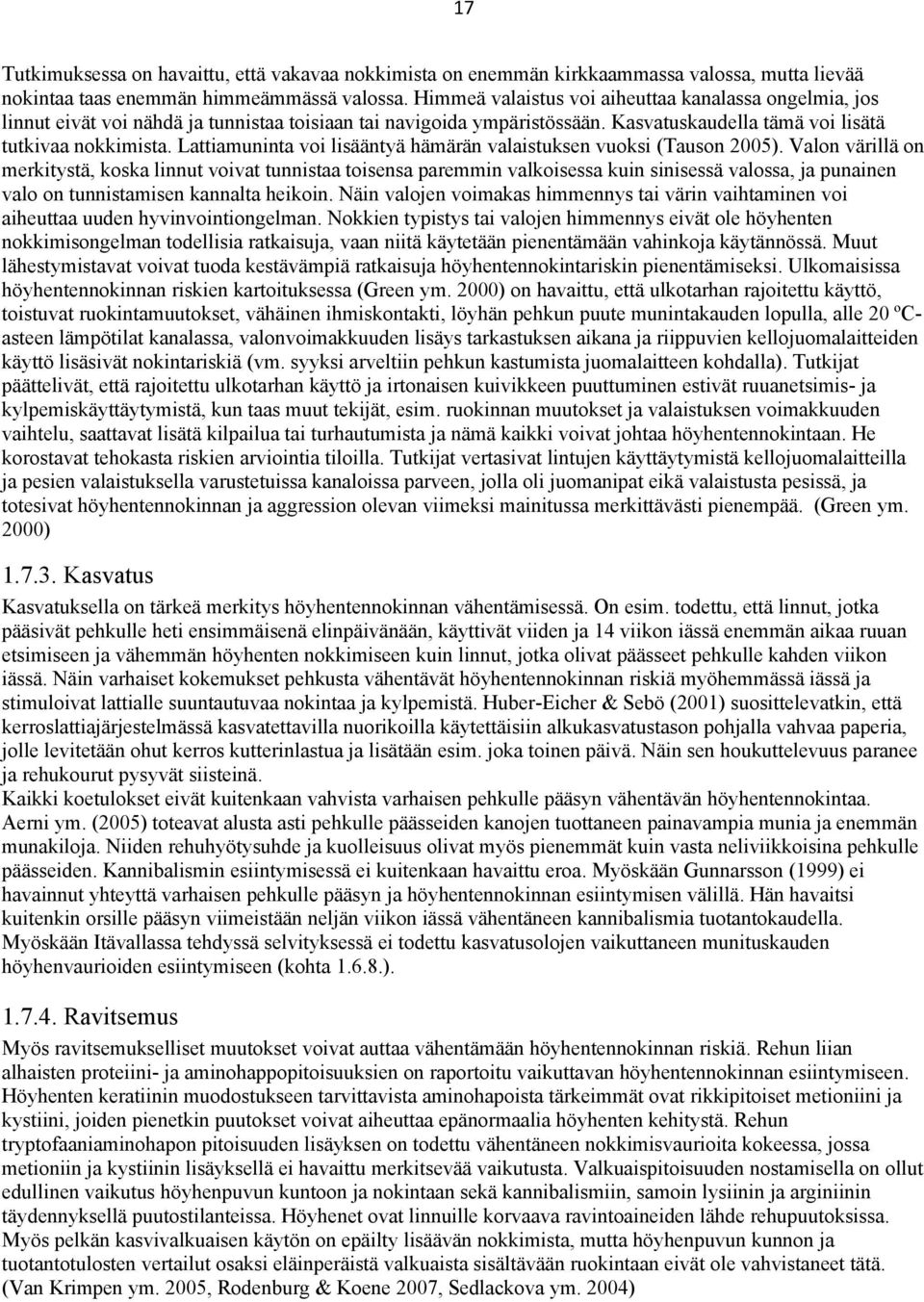 Lattiamuninta voi lisääntyä hämärän valaistuksen vuoksi (Tauson 2005).