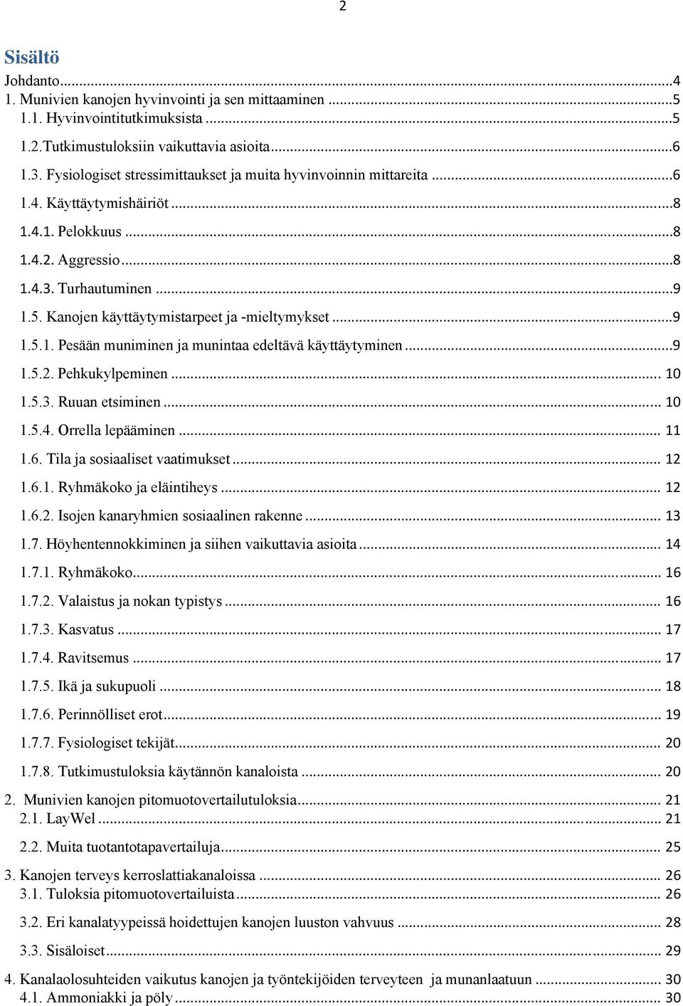 Kanojen käyttäytymistarpeet ja -mieltymykset...9 1.5.1. Pesään muniminen ja munintaa edeltävä käyttäytyminen...9 1.5.2. Pehkukylpeminen... 10 1.5.3. Ruuan etsiminen... 10 1.5.4. Orrella lepääminen.