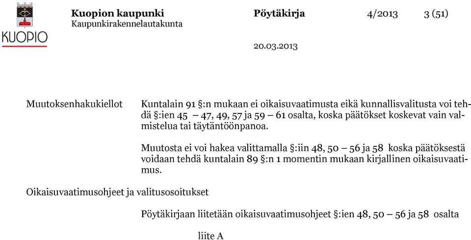 Oikaisuvaatimusohjeet ja valitusosoitukset Muutosta ei voi hakea valittamalla :iin 48, 50 56 ja 58 koska päätöksestä voidaan