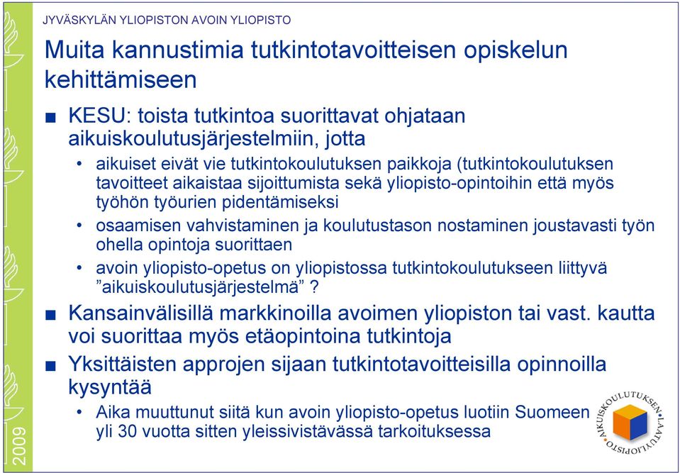 nostaminen joustavasti työn ohella opintoja suorittaen avoin yliopisto-opetus on yliopistossa tutkintokoulutukseen liittyvä aikuiskoulutusjärjestelmä?