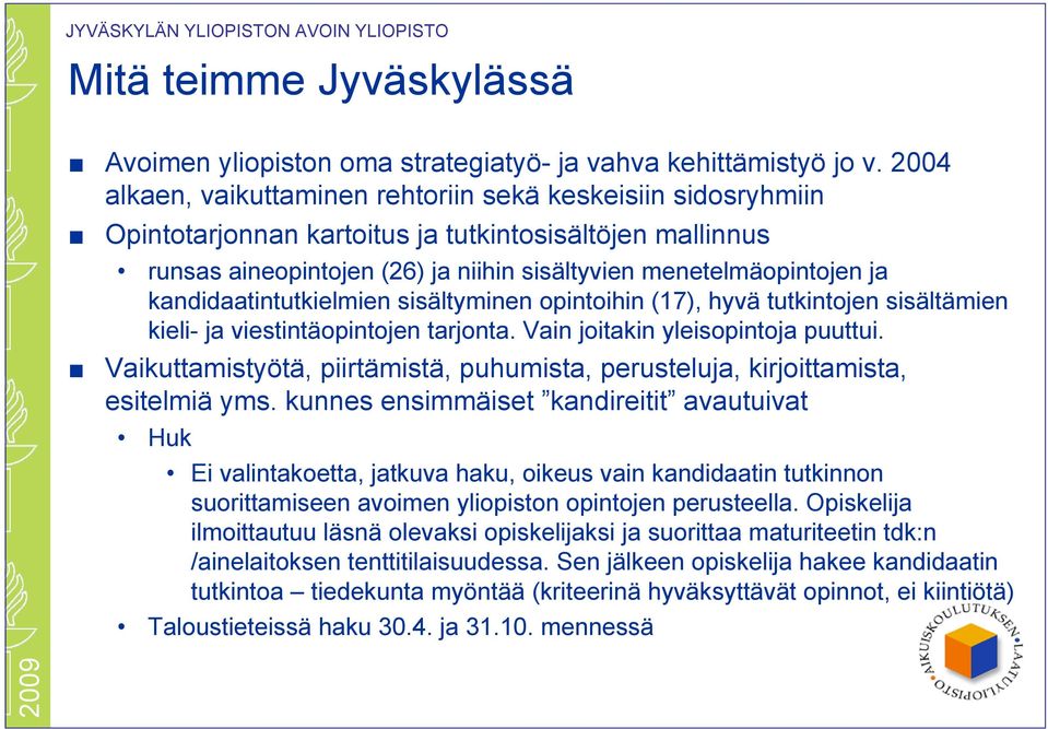 kandidaatintutkielmien sisältyminen opintoihin (17), hyvä tutkintojen sisältämien kieli- ja viestintäopintojen tarjonta. Vain joitakin yleisopintoja puuttui.