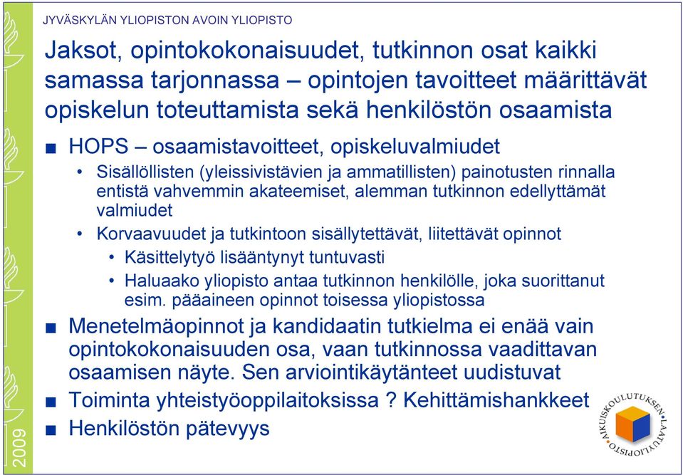 tutkintoon sisällytettävät, liitettävät opinnot Käsittelytyö lisääntynyt tuntuvasti Haluaako yliopisto antaa tutkinnon henkilölle, joka suorittanut esim.