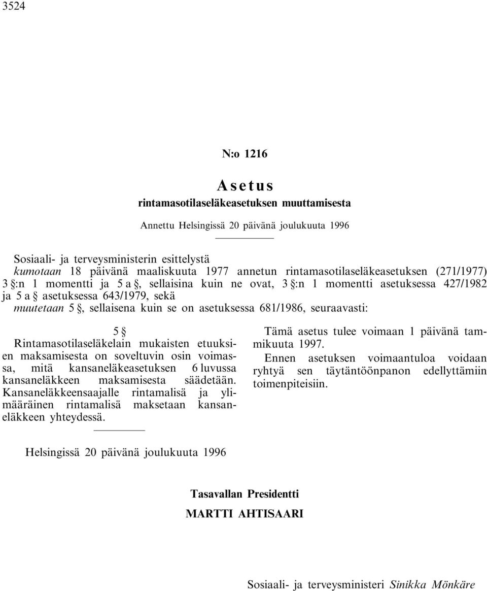 Rintamasotilaseläkelain mukaisten etuuksien maksamisesta on soveltuvin osin voimassa, mitä kansaneläkeasetuksen 6 luvussa kansaneläkkeen maksamisesta säädetään.