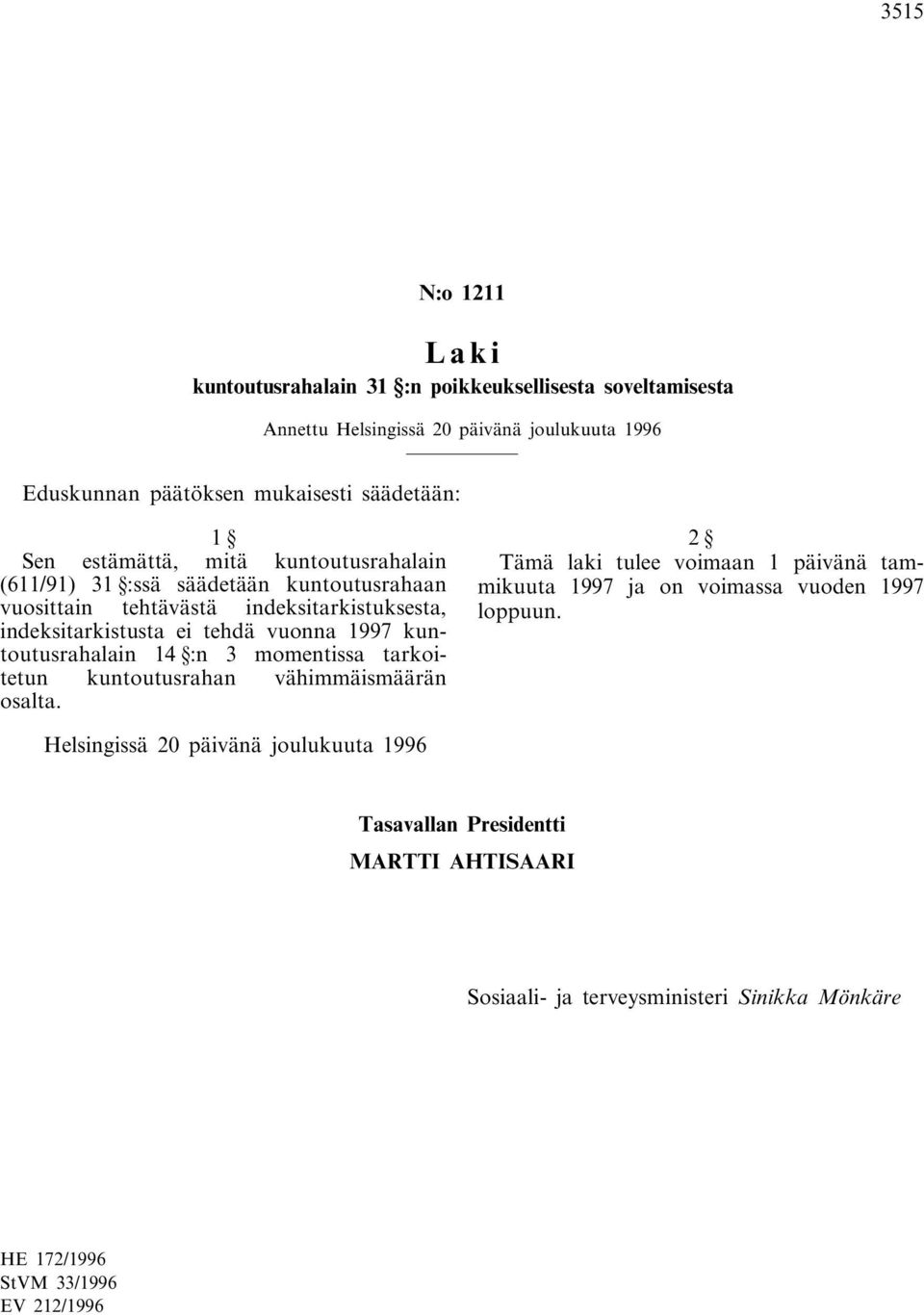 indeksitarkistuksesta, indeksitarkistusta ei tehdä vuonna 1997 kuntoutusrahalain 14 :n 3 momentissa tarkoitetun