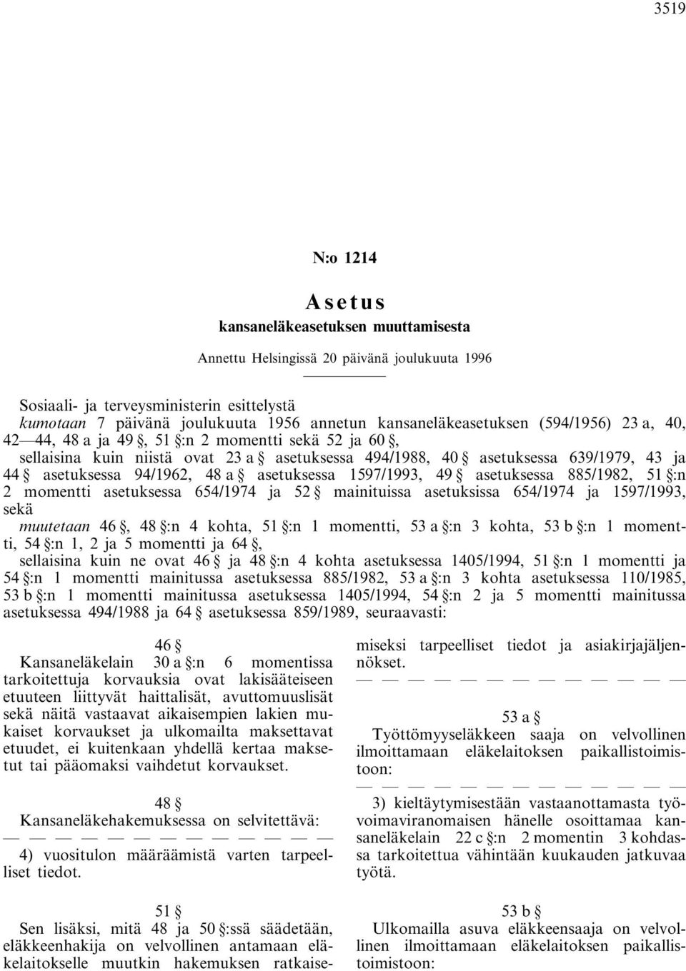 51 :n 2 momentti asetuksessa 654/1974 ja 52 mainituissa asetuksissa 654/1974 ja 1597/1993, sekä muutetaan 46, 48 :n 4 kohta, 51 :n 1 momentti, 53 a :n 3 kohta, 53 b :n 1 momentti, 54 :n 1, 2 ja 5