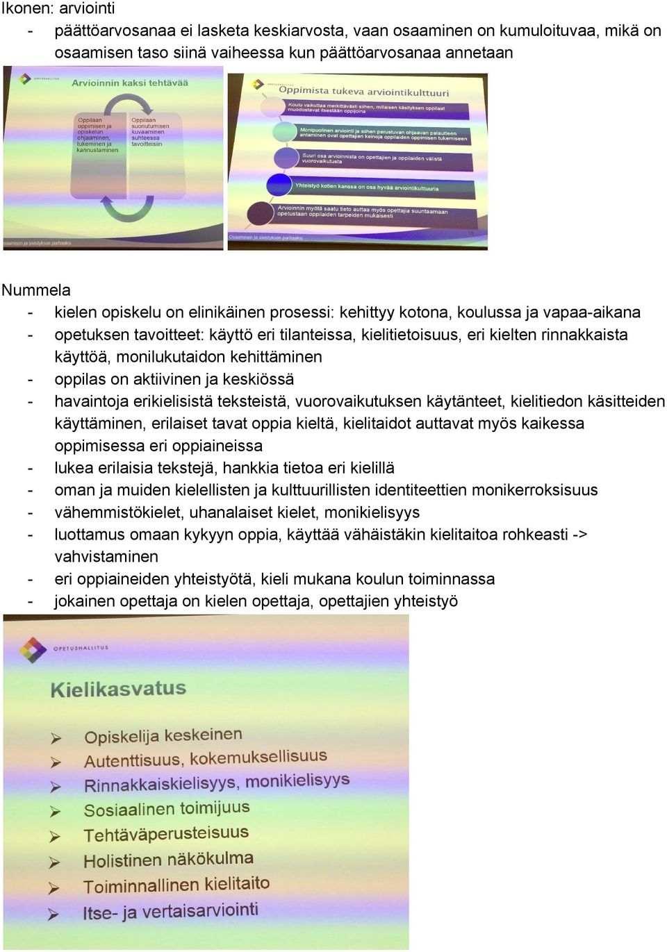 ja keskiössä havaintoja erikielisistä teksteistä, vuorovaikutuksen käytänteet, kielitiedon käsitteiden käyttäminen, erilaiset tavat oppia kieltä, kielitaidot auttavat myös kaikessa oppimisessa eri