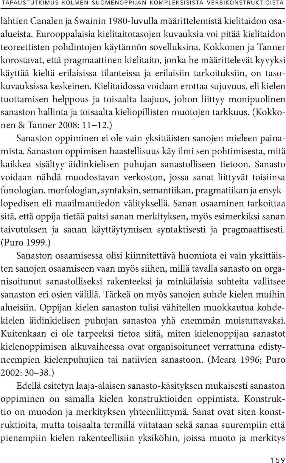 Kokkonen ja Tanner korostavat, että pragmaattinen kielitaito, jonka he määrittelevät kyvyksi käyttää kieltä erilaisissa tilanteissa ja erilaisiin tarkoituksiin, on tasokuvauksissa keskeinen.