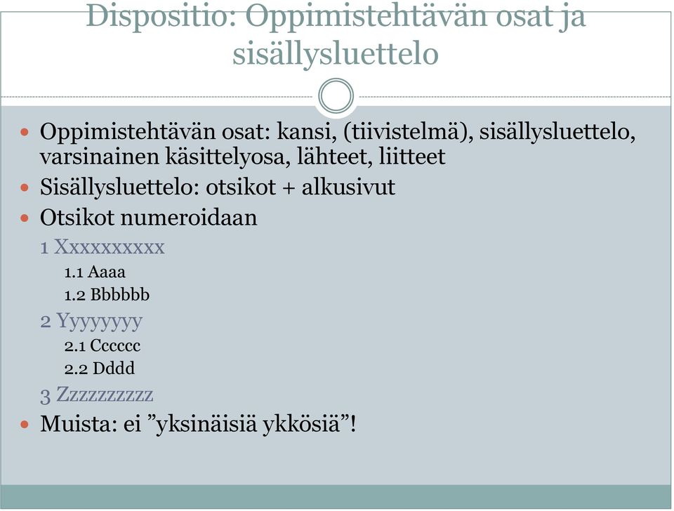 liitteet Sisällysluettelo: otsikot + alkusivut Otsikot numeroidaan 1 Xxxxxxxxxx