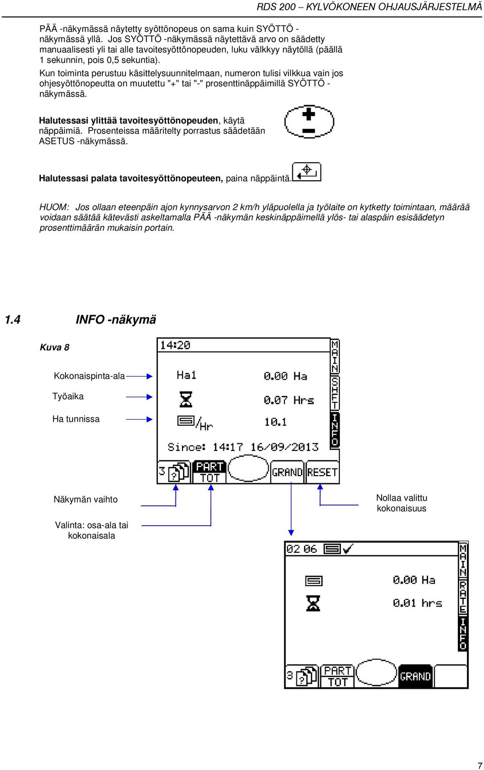 Kun toiminta perustuu käsittelysuunnitelmaan, numeron tulisi vilkkua vain jos ohjesyöttönopeutta on muutettu "+" tai "-" prosenttinäppäimillä SYÖTTÖ - näkymässä.