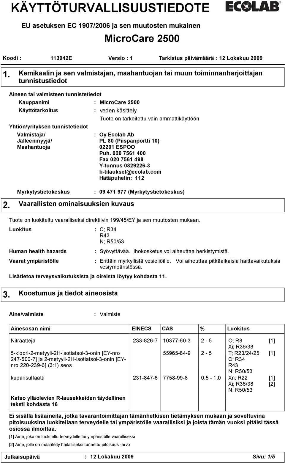 Jälleenmyyjä/ Maahantuoja MicroCare 2500 veden käsittely Tuote on tarkoitettu vain ammattikäyttöön Oy Ecolab Ab PL 80 (Piispanportti 10) 02201 ESPOO Puh.