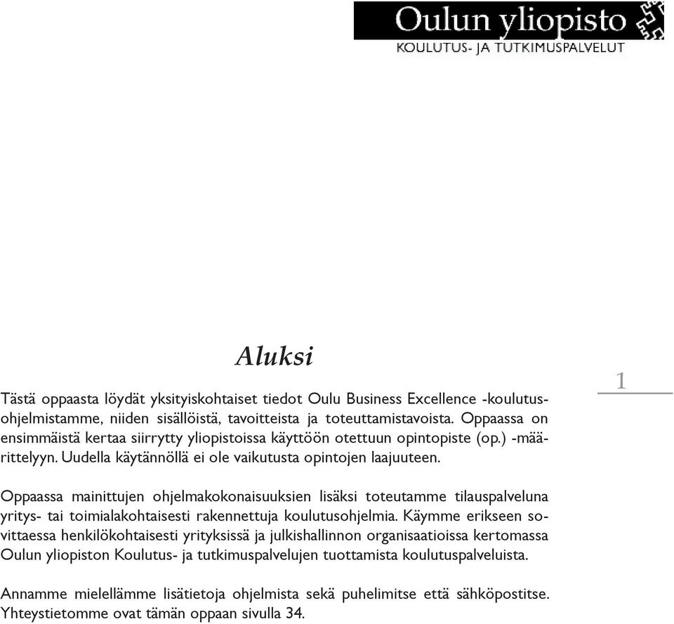 1 Oppaassa mainittujen ohjelmakokonaisuuksien lisäksi toteutamme tilauspalveluna yritys- tai toimialakohtaisesti rakennettuja koulutusohjelmia.