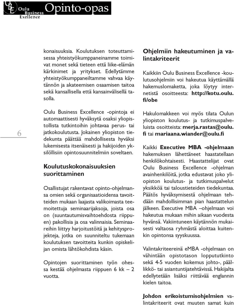 Oulu Business Excellence -opintoja ei automaattisesti hyväksytä osaksi yliopistollista tutkintoihin johtavaa perus- tai jatkokoulutusta.