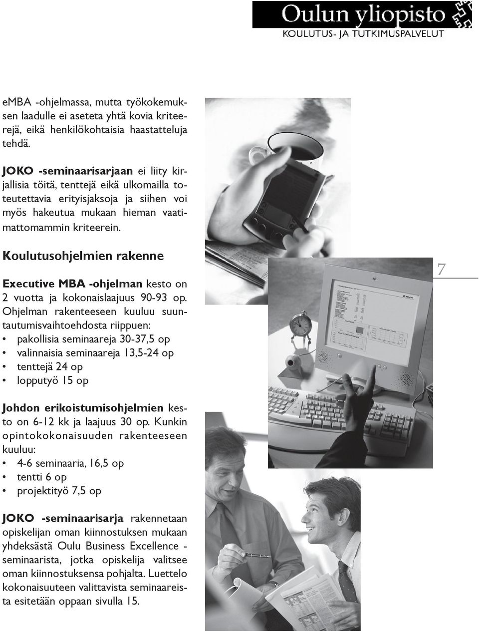 Koulutusohjelmien rakenne Executive MBA -ohjelman kesto on 2 vuotta ja kokonaislaajuus 90-93 op.