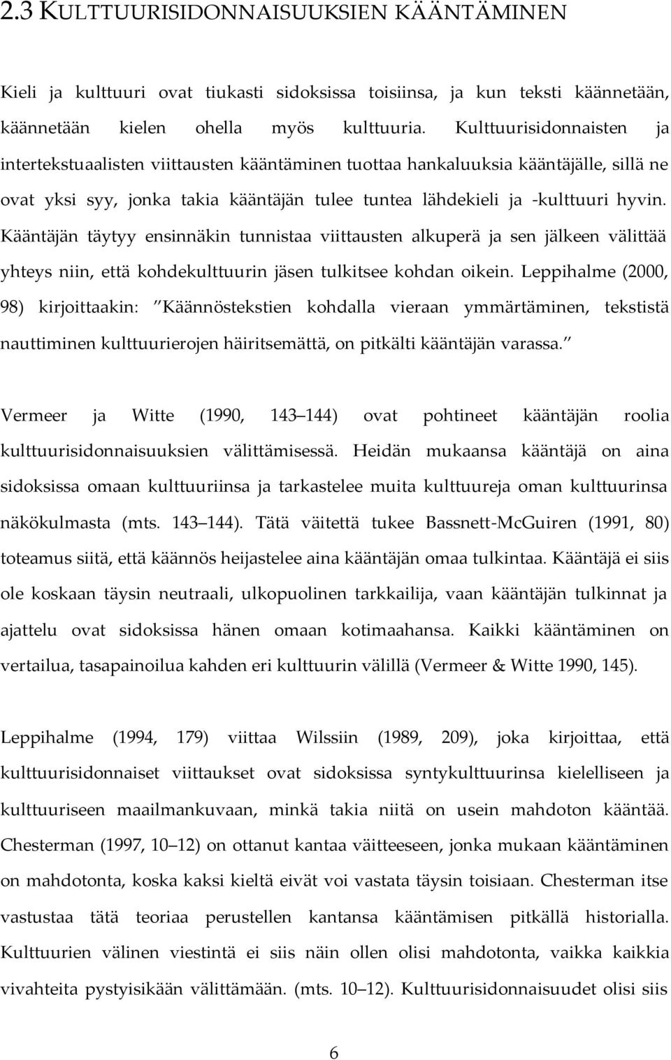 Kääntäjän täytyy ensinnäkin tunnistaa viittausten alkuperä ja sen jälkeen välittää yhteys niin, että kohdekulttuurin jäsen tulkitsee kohdan oikein.