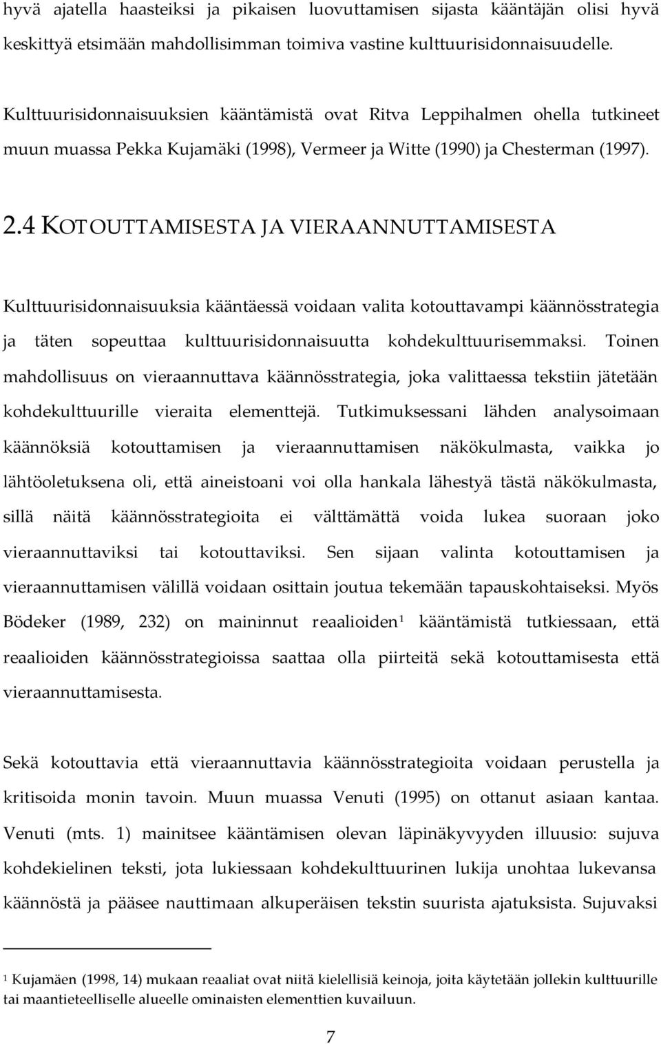 4 KOT OUTTAMISESTA JA VIERAANNUTTAMISESTA Kulttuurisidonnaisuuksia kääntäessä voidaan valita kotouttavampi käännösstrategia ja täten sopeuttaa kulttuurisidonnaisuutta kohdekulttuurisemmaksi.