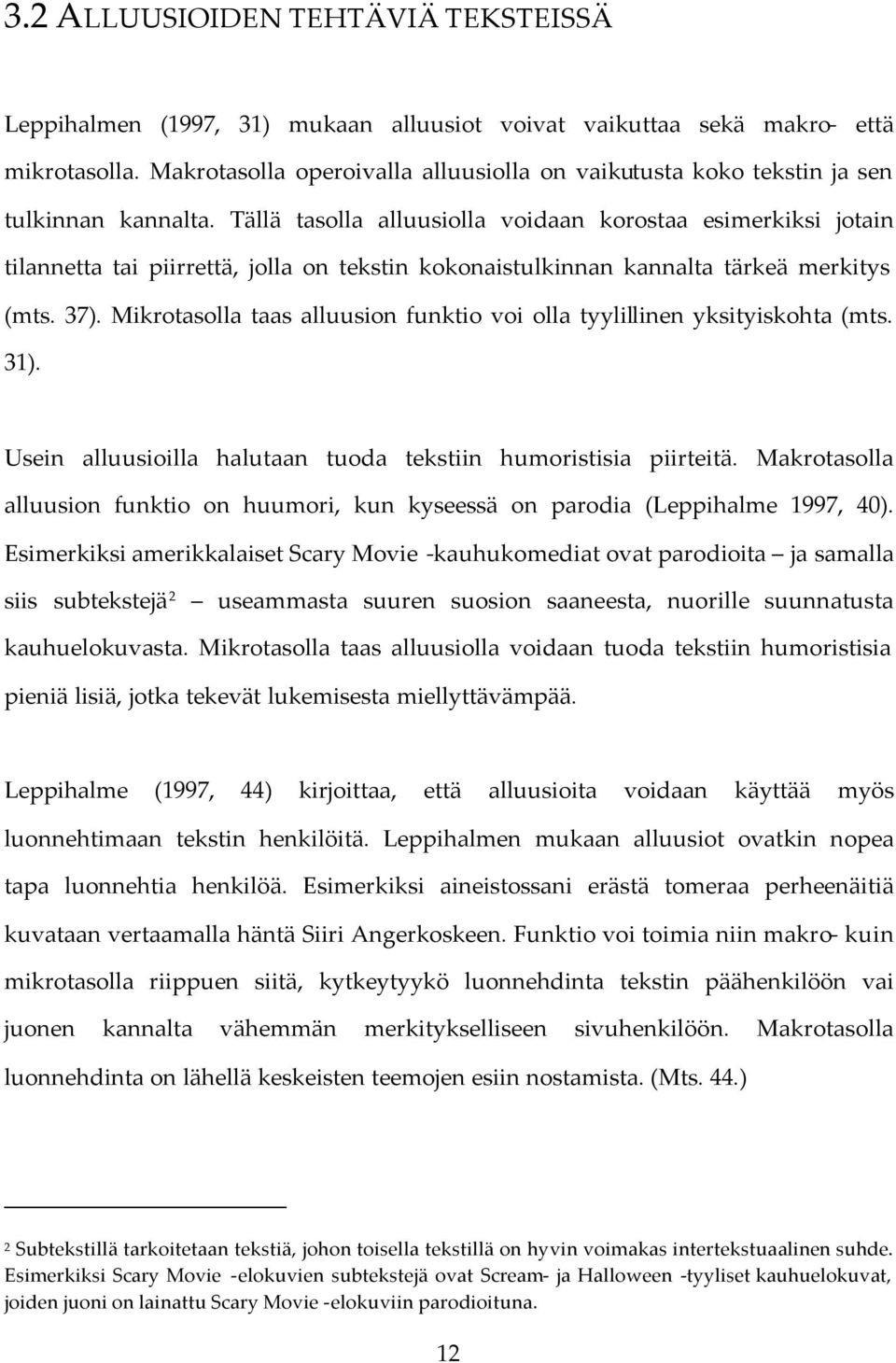 Tällä tasolla alluusiolla voidaan korostaa esimerkiksi jotain tilannetta tai piirrettä, jolla on tekstin kokonaistulkinnan kannalta tärkeä merkitys (mts. 37).