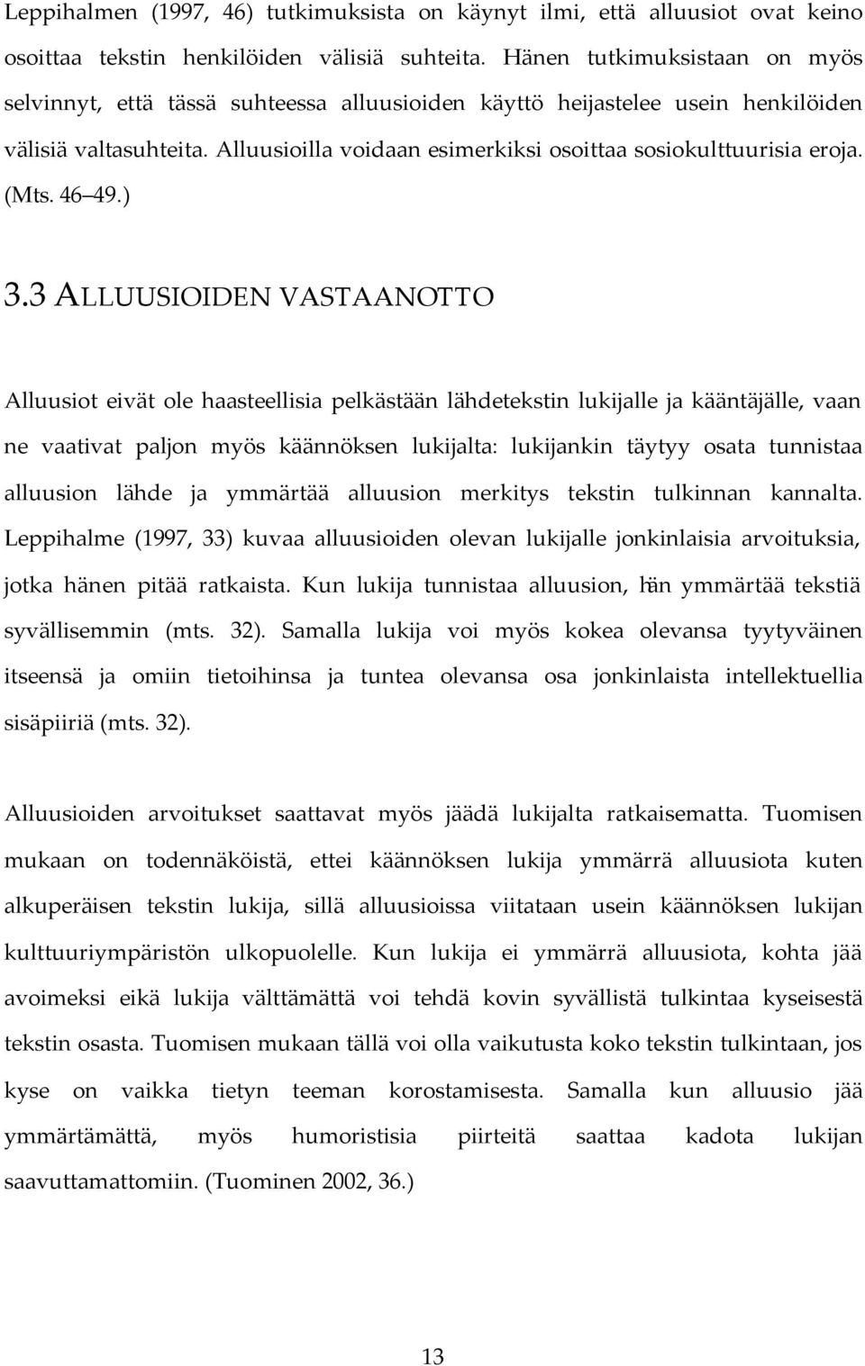 Alluusioilla voidaan esimerkiksi osoittaa sosiokulttuurisia eroja. (Mts. 46 49.) 3.