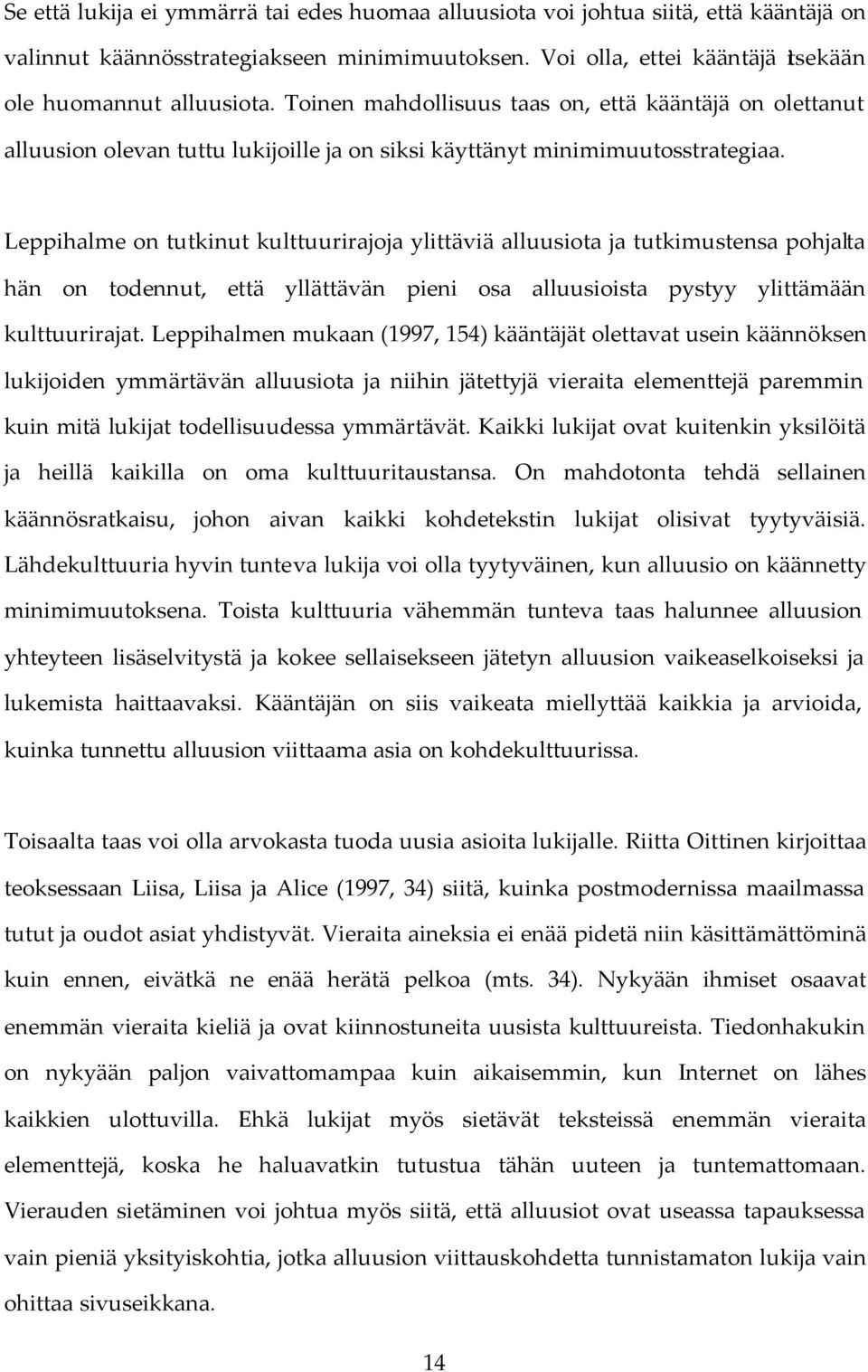 Leppihalme on tutkinut kulttuurirajoja ylittäviä alluusiota ja tutkimustensa pohjalta hän on todennut, että yllättävän pieni osa alluusioista pystyy ylittämään kulttuurirajat.