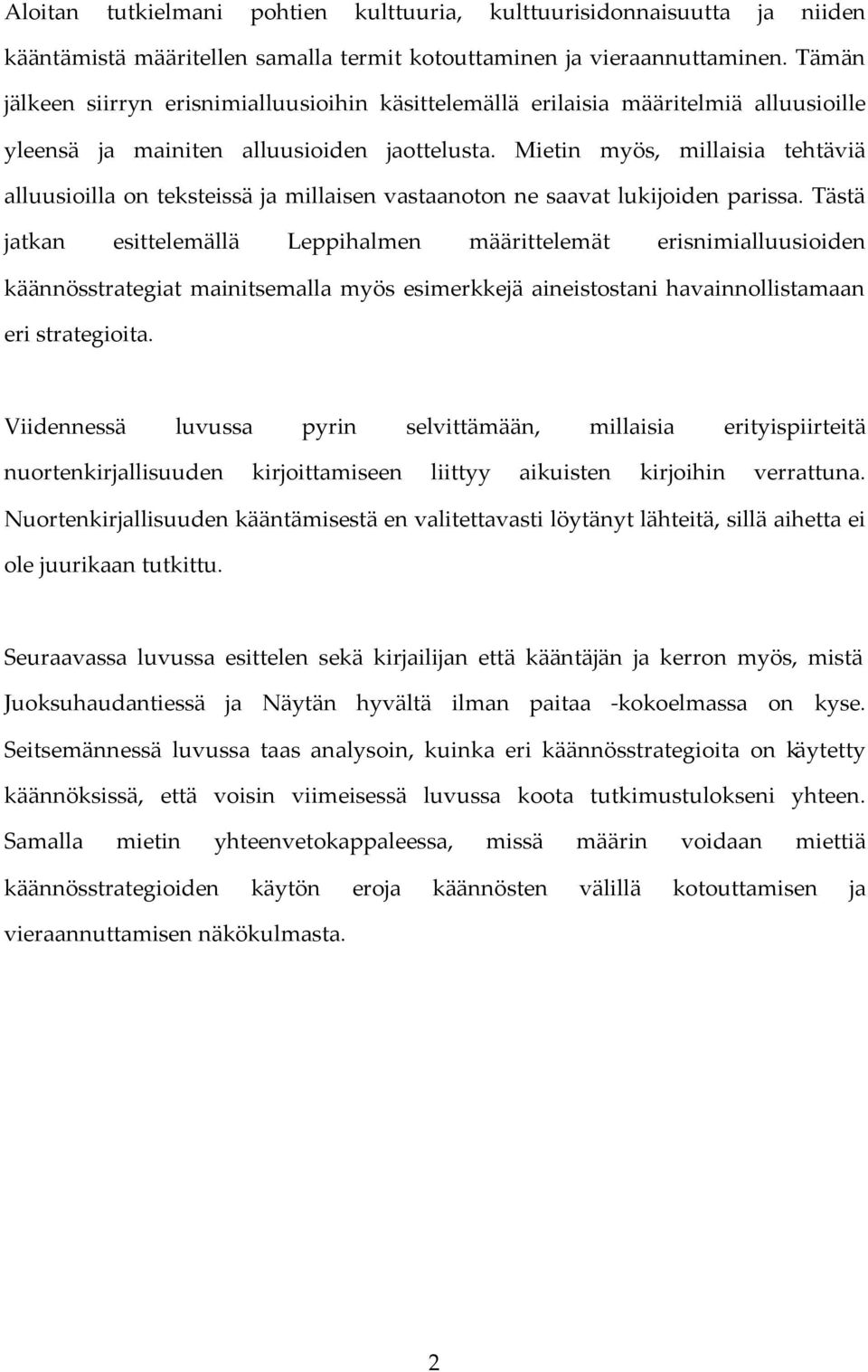 Mietin myös, millaisia tehtäviä alluusioilla on teksteissä ja millaisen vastaanoton ne saavat lukijoiden parissa.