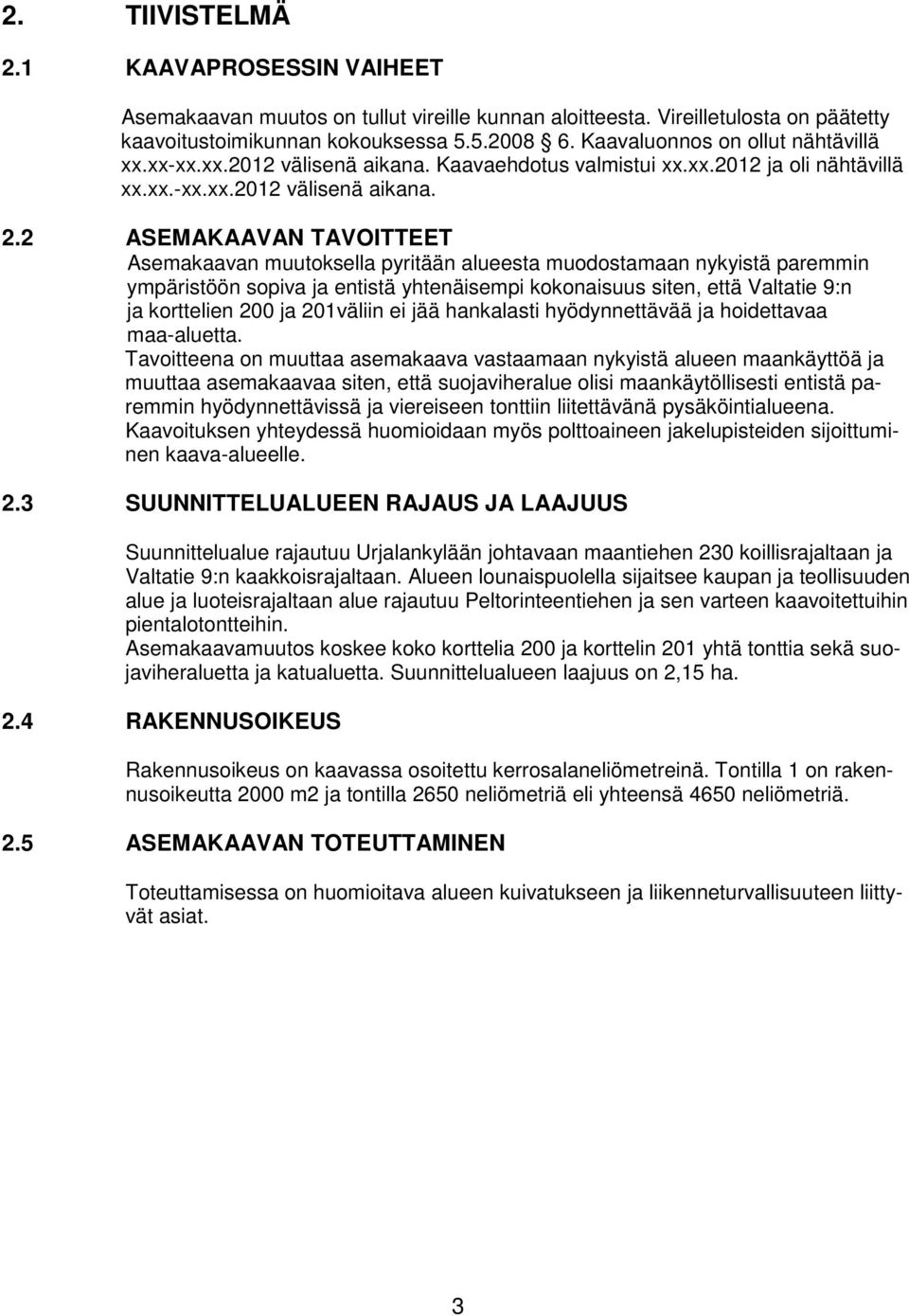 2 ASEMAKAAVAN TAVOITTEET Asemakaavan muutoksella pyritään alueesta muodostamaan nykyistä paremmin ympäristöön sopiva ja entistä yhtenäisempi kokonaisuus siten, että Valtatie 9:n ja korttelien 200 ja