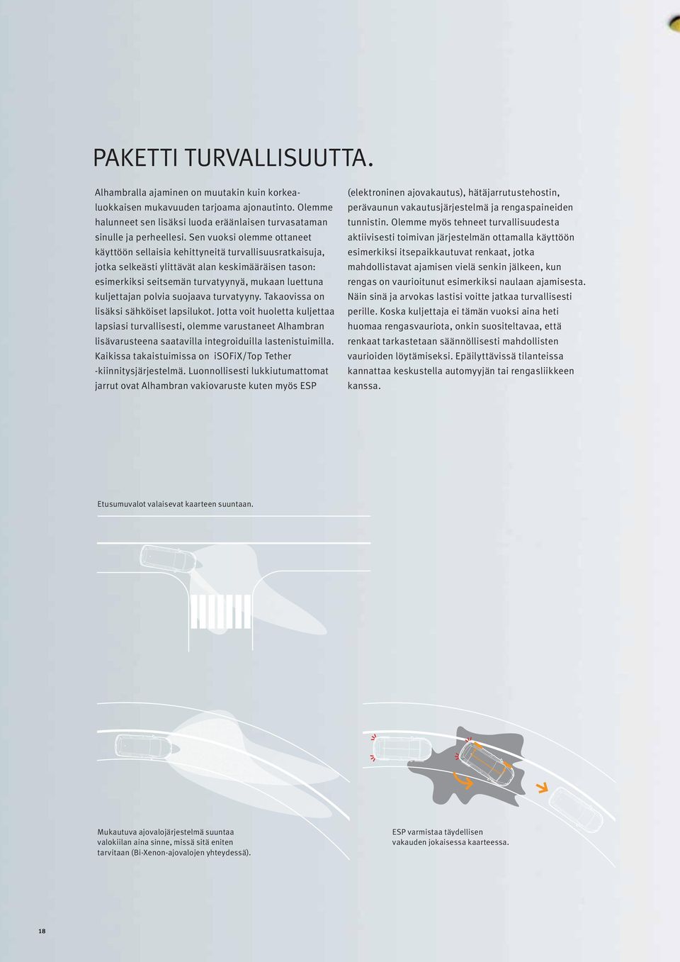 polvia suojaava turvatyyny. Takaovissa on lisäksi sähköiset lapsilukot.