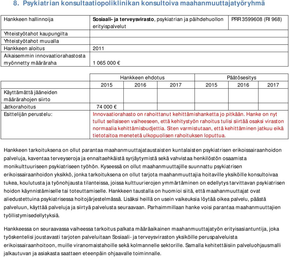 Hanke on nyt tullut sellaiseen vaiheeseen, että kehitystyön rahoitus tulisi siirtää osaksi viraston normaalia kehittämisbudjettia.