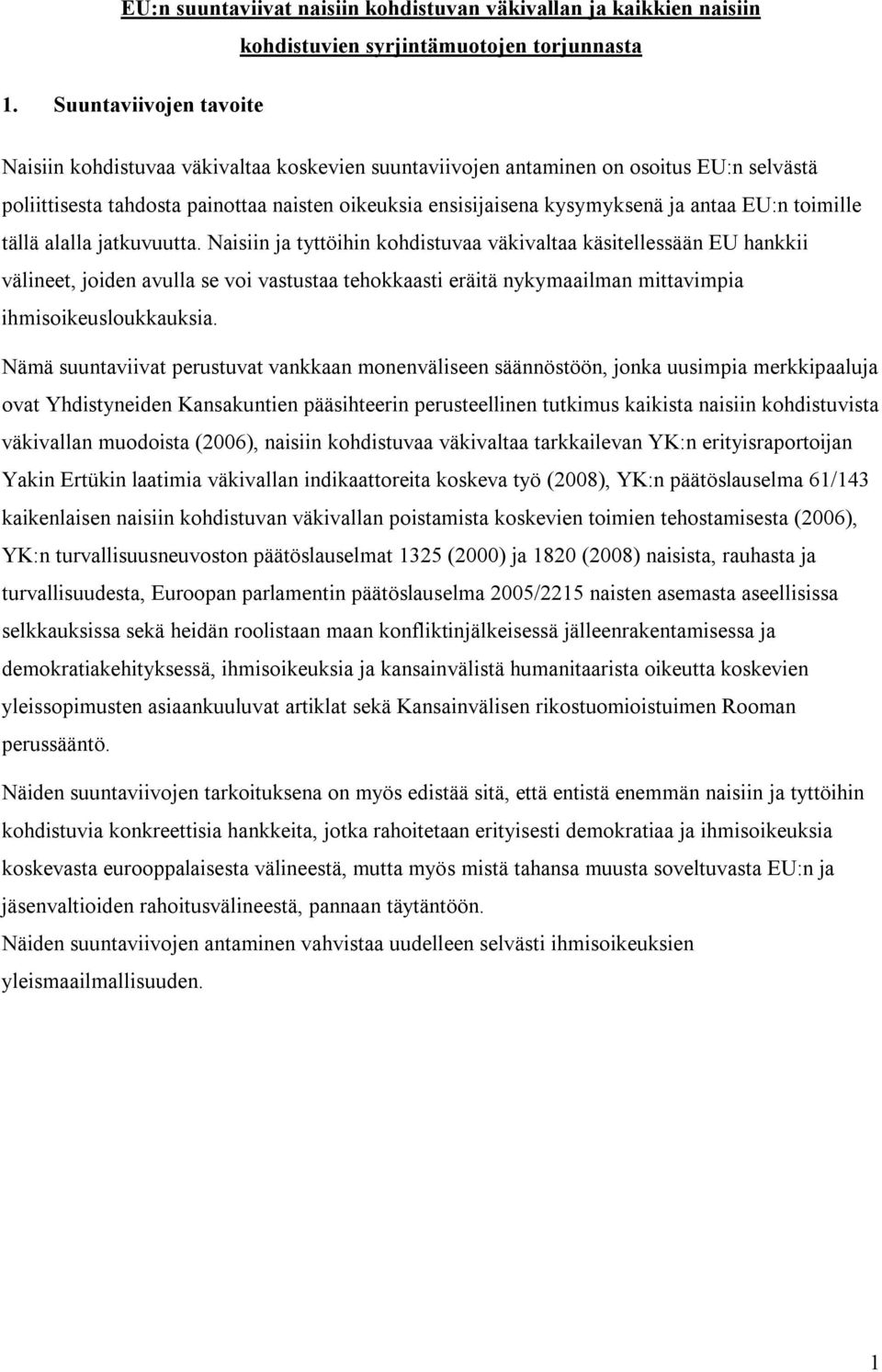 oikeuksia ensisijaisena kysymyksenä ja antaa EU:n toimille tällä alalla jatkuvuutta.