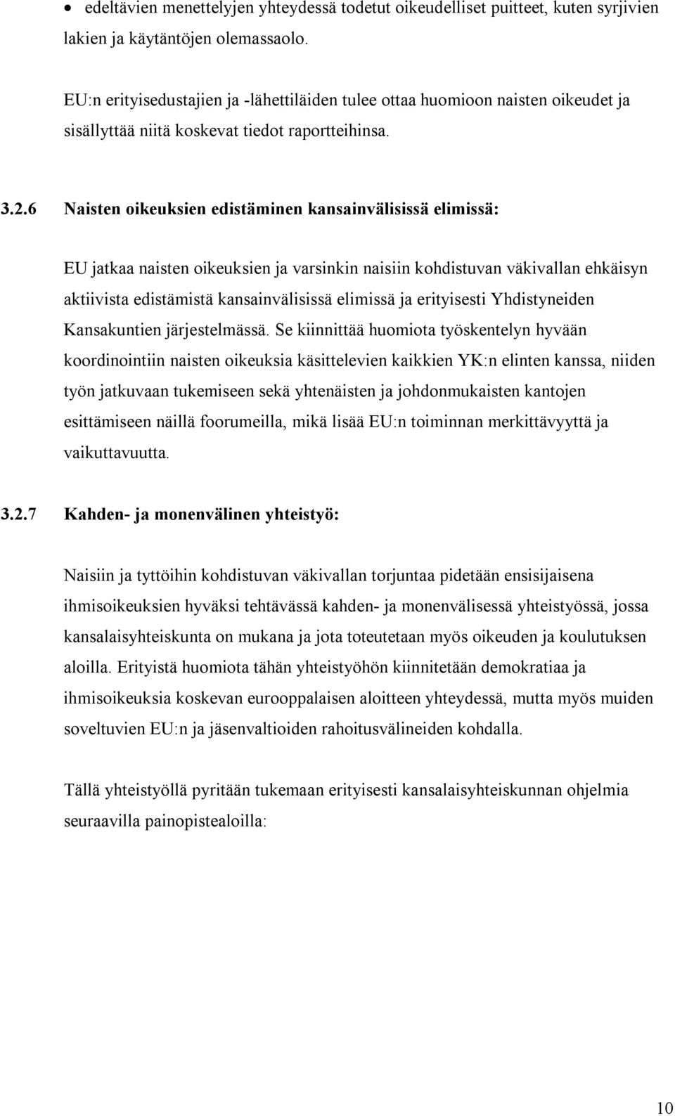 6 aisten oikeuksien edistäminen kansainvälisissä elimissä: EU jatkaa naisten oikeuksien ja varsinkin naisiin kohdistuvan väkivallan ehkäisyn aktiivista edistämistä kansainvälisissä elimissä ja